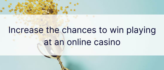 Rritni shanset për të fituar duke luajtur në një kazino online