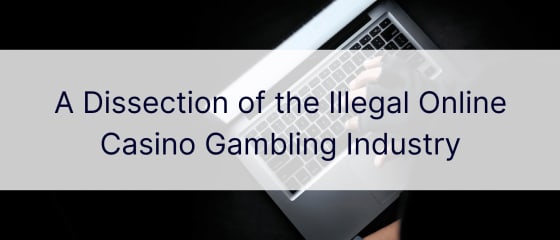 Një përmbledhje e industrisë së paligjshme të lojërave të fatit të kazinove në internet