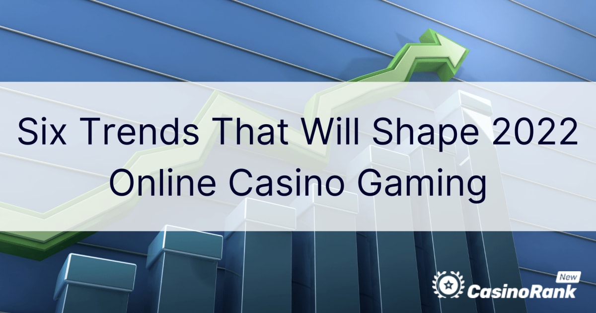 Gjashtë tendenca që do të formësojnë lojërat e kazinove në internet 2022