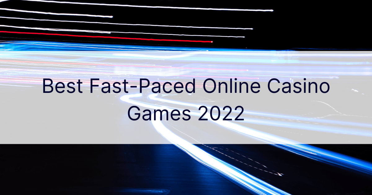 Lojërat më të mira të kazinove në internet me ritme të shpejta 2022