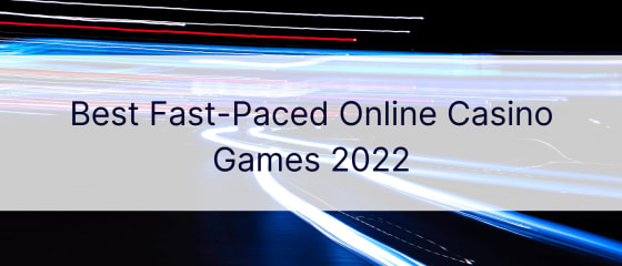 Lojërat më të mira të kazinove në internet me ritme të shpejta 2022