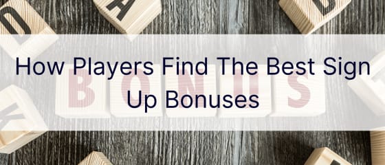Si lojtarët gjejnë bonuset më të mira të regjistrimit