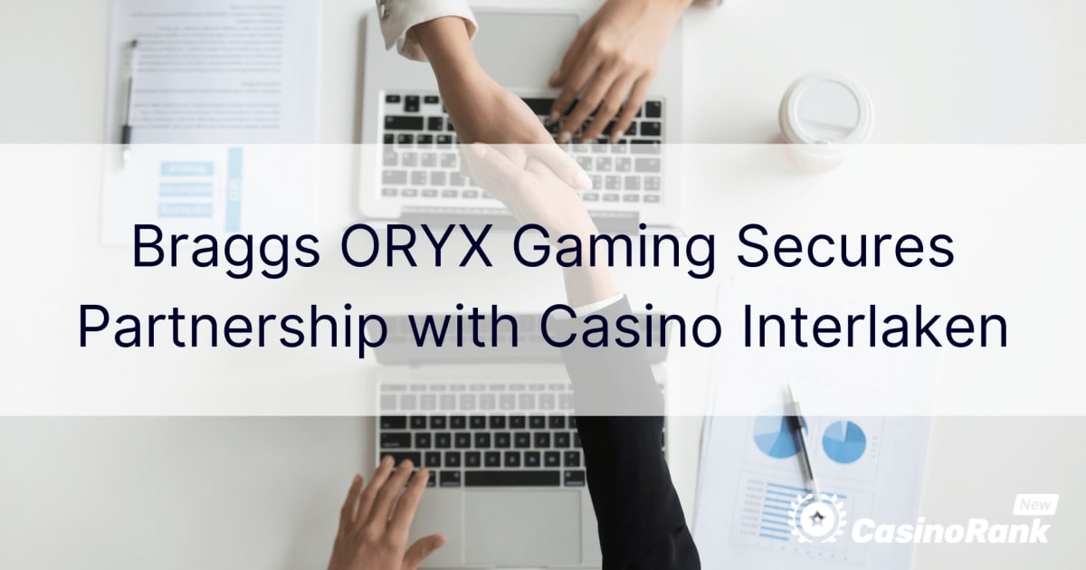Braggs ORYX Gaming siguron partneritet me Casino Interlaken