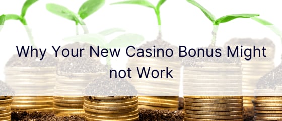 Pse bonusi juaj i ri i kazinosë mund të mos funksionojë